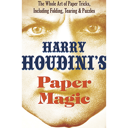 Harry Houdinis Paper Magic: The Whole Art of Paper Tricks Including Folding Tearing and Puzzles by Harry Houdini Book