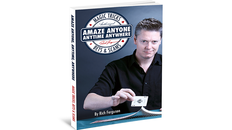 Amaze Anyone Anytime Anywhere: Magic Tricks Bar Bets & Scams