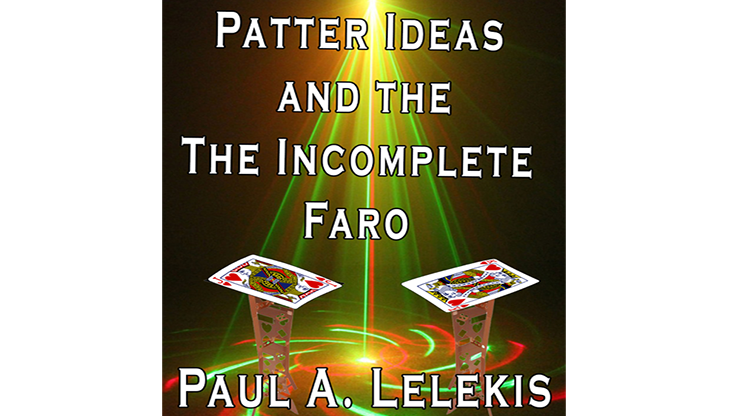 Patter Ideas and The Incomplete Faro by Paul A. Lelekis eBook DOWNLOAD