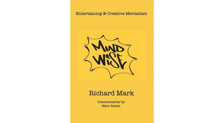 MIND WISE: Subtitle is Entertaining & Creative Mentalism by Richard Mark with commentary by Marc Salem Book