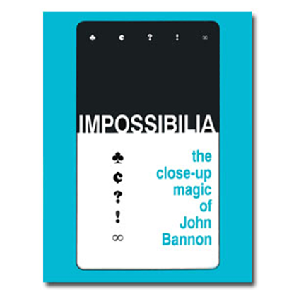 Impossibilia The Close Up Magic of John Bannon eBook DOWNLOAD