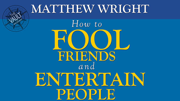 The Vault How to fool friends and entertain people by Matthew Wright video DOWNLOAD