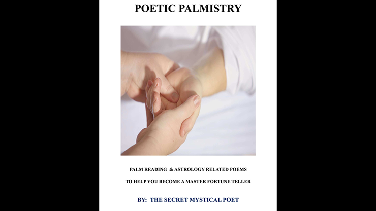 POETIC PALMISTRY PALM READING & ASTROLOGY RELATED POEMS TO HELP YOU BECOME A MASTER FORTUNE TELLERby THE SECRET MYSTICAL POET & JONATHAN ROYLE eBook DOWNLOAD