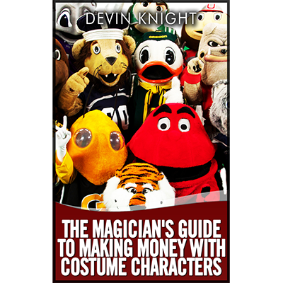 The Magicians Guide to Making Money with Costume Characters by Devin Knight eBook DOWNLOAD
